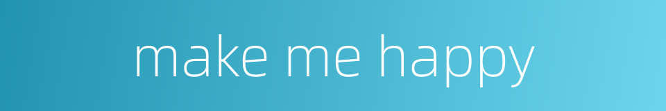 make me happy的同义词