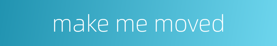 make me moved的同义词