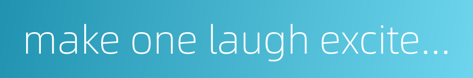 make one laugh excite laughter的同义词