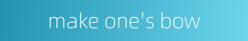 make one's bow的同义词