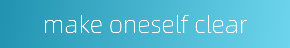 make oneself clear的同义词