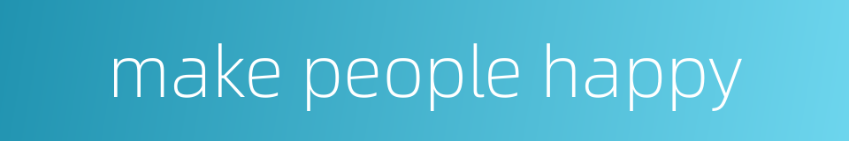 make people happy的同义词