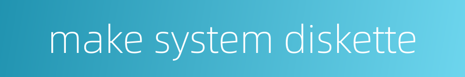 make system diskette的同义词