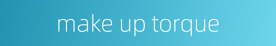 make up torque的同义词