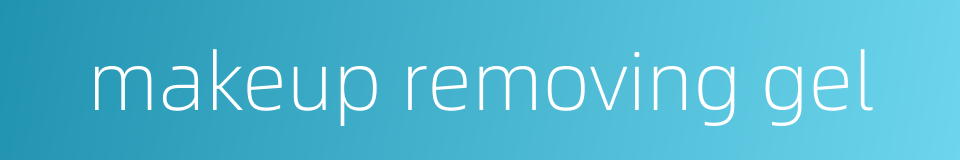 makeup removing gel的同义词