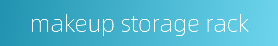 makeup storage rack的同义词