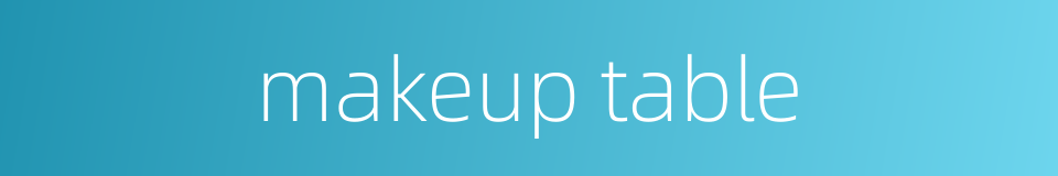 makeup table的同义词