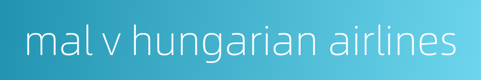 mal v hungarian airlines的同义词