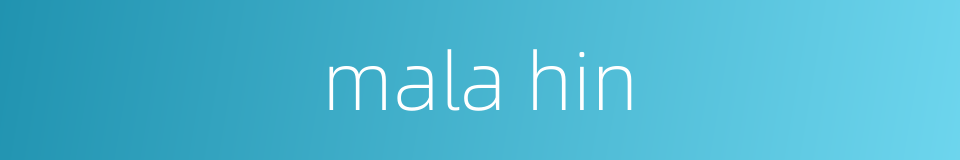 mala hin的同义词