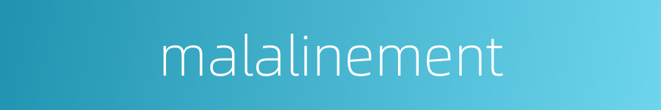 malalinement的同义词