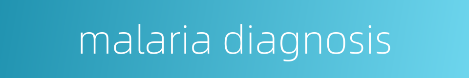 malaria diagnosis的同义词