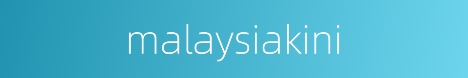 malaysiakini的同义词