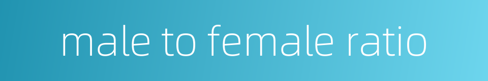 male to female ratio的同义词
