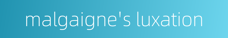 malgaigne's luxation的同义词