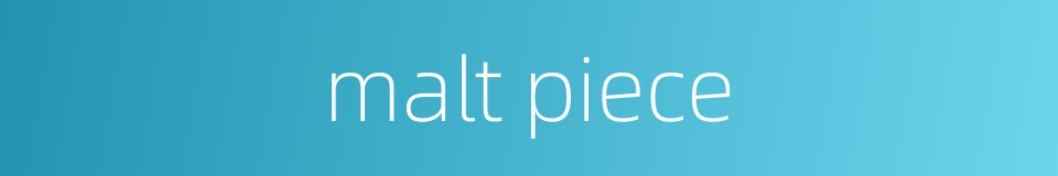 malt piece的同义词