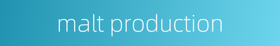 malt production的同义词