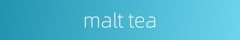 malt tea的同义词
