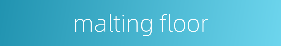 malting floor的同义词