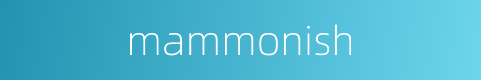 mammonish的同义词