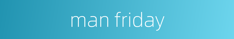 man friday的同义词