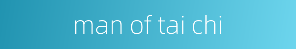 man of tai chi的同义词