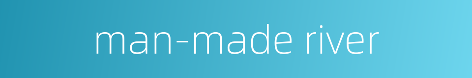 man-made river的同义词