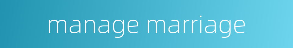 manage marriage的同义词