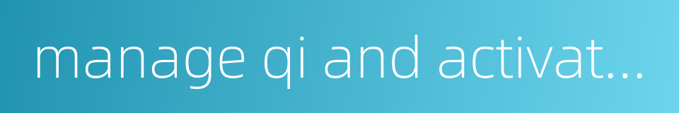 manage qi and activating blood的同义词