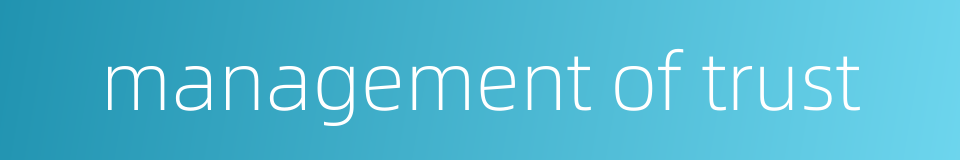 management of trust的同义词