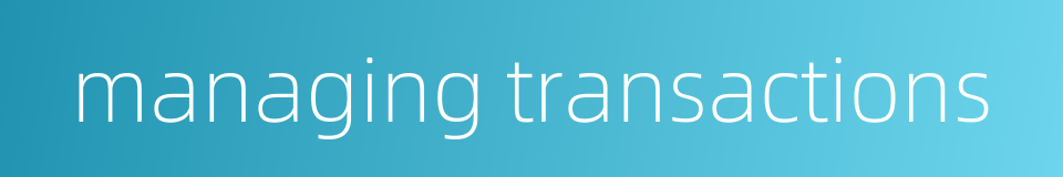 managing transactions的同义词