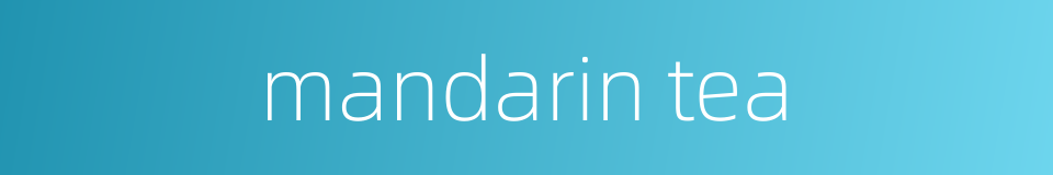 mandarin tea的同义词