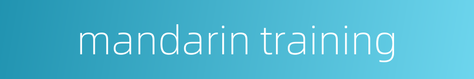 mandarin training的同义词