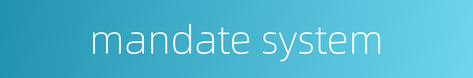 mandate system的同义词