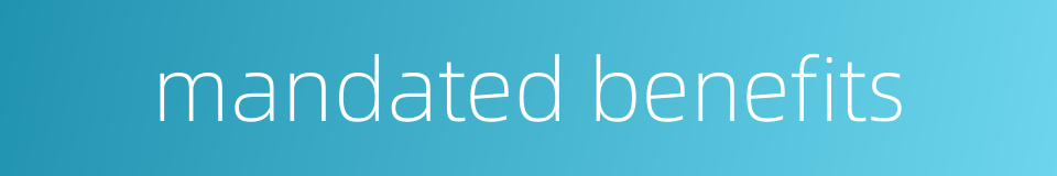 mandated benefits的同义词