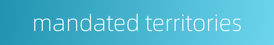 mandated territories的同义词