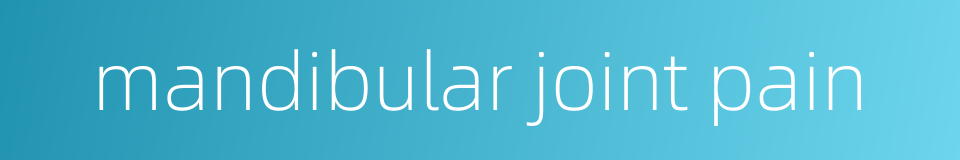 mandibular joint pain的同义词