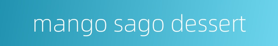 mango sago dessert的同义词