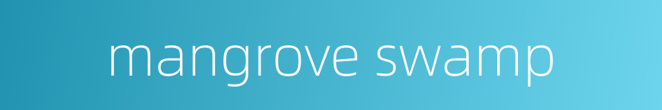 mangrove swamp的同义词