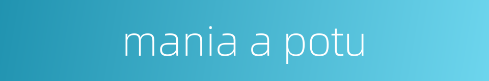 mania a potu的同义词