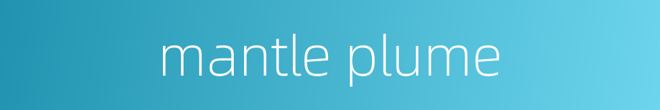 mantle plume的同义词