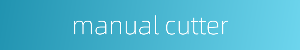 manual cutter的同义词