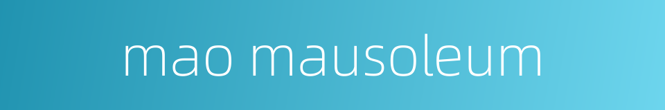 mao mausoleum的同义词