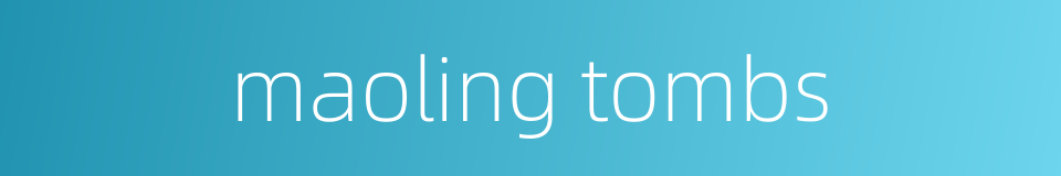 maoling tombs的同义词