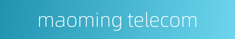 maoming telecom的同义词