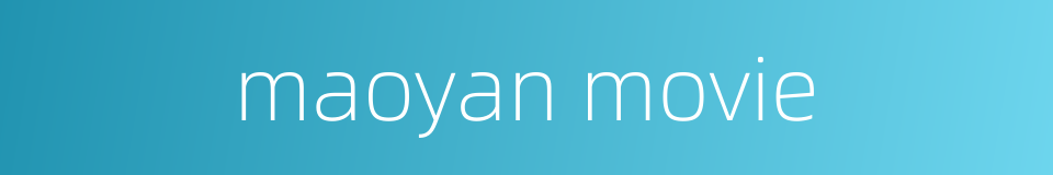 maoyan movie的同义词