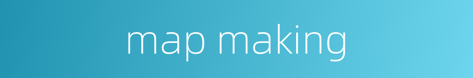 map making的同义词