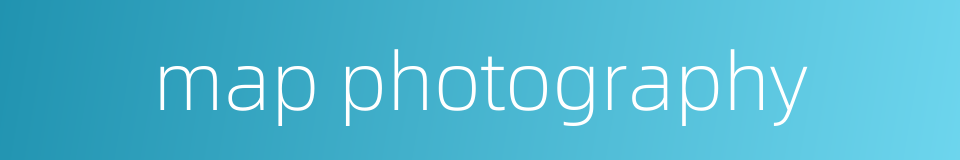 map photography的同义词
