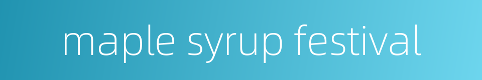 maple syrup festival的同义词