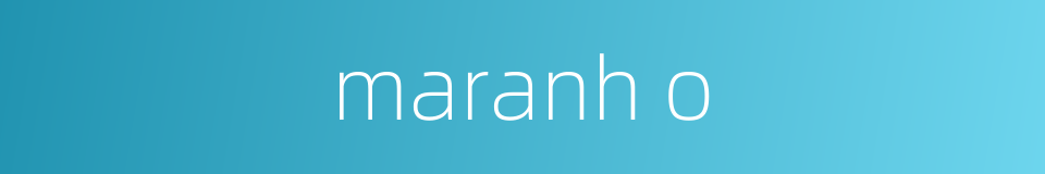 maranh o的同义词