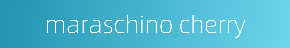maraschino cherry的同义词